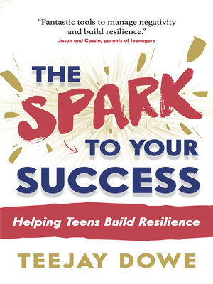 cover image of The Spark to Your Success: Helping Teens Build Resilience